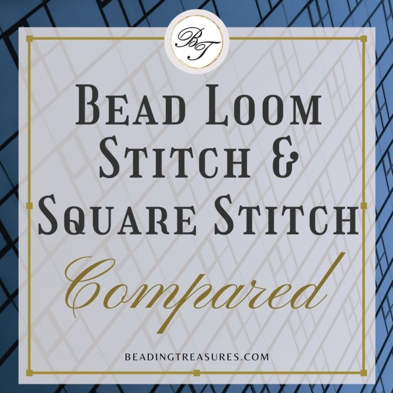 Bead Loom Stitch and Square Stitch Compared