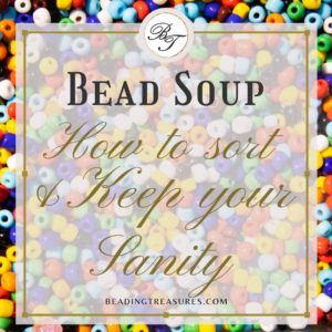 BLOG COVER Bead Soup- How to Sort & Keep your Sanity