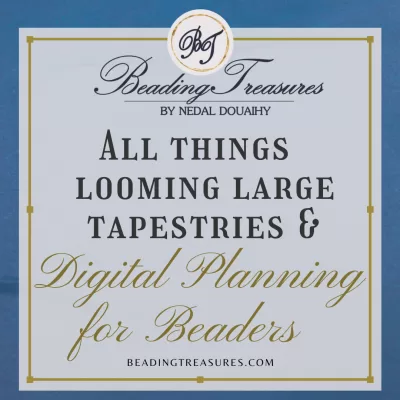 All things looming large tapestries and digital planning for beaders