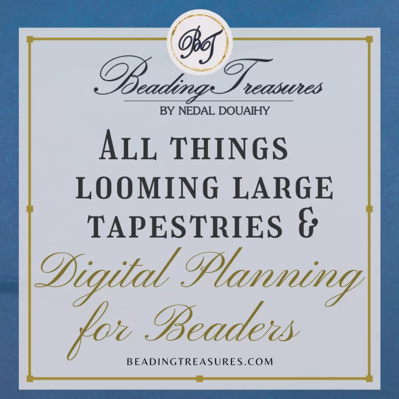 All things looming large tapestries and digital planning for beaders