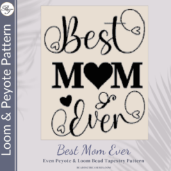 BEST MOM EVER- Peyote & Loom
