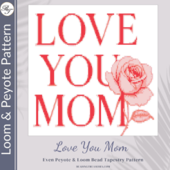 LOVE YOU MOM- Peyote & Loom
