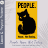 PEOPLE. Nope. Not Today - Peyote & Loom