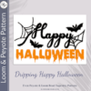 DRIPPING HAPPY HALLOWEEN - Peyote & Loom