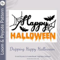 DRIPPING HAPPY HALLOWEEN - Peyote & Loom