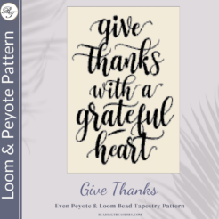 GIVE THANKS- Peyote and Loom