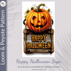 HAPPY HALLOWEEN SIGN - Peyote and Loom